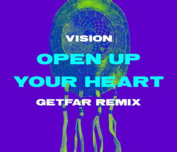 Vision sceglie Get Far per dare nuova energia a “Open Up Your Heart”