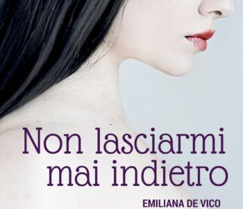 Emiliana De Vico firma con “Non lasciarmi mai indietro” un romance che resta
