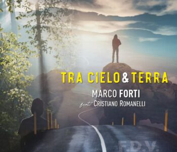 Marco Forti feat. Cristiano Romanelli: tra il cielo e la terra c’è questa canzone