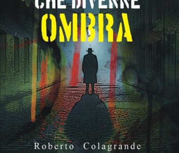 Luci e ombre del debutto di Roberto Colagrande: il caso editoriale “L’uomo che divenne ombra”